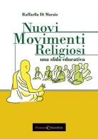Nuovi Movimenti Religiosi. Una sfida educativa di Raffaella Di Marzio edito da Passione Educativa
