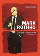 Mark Rothko. Il miracolo della pittura. Nuova ediz. di Francesco Matteuzzi, Giovanni Scarduelli edito da Gallucci Balloon