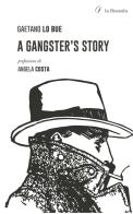 A gangster's story di Gaetano Lo Bue edito da la Bussola