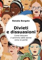 Divieti e dissuasioni. Come bloccare il cammino delle donne verso la parità di Renata Borgato edito da 78Edizioni