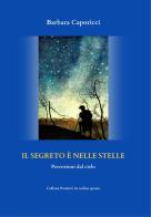Il segreto è nelle stelle di Barbara Caporicci edito da Balzano Editore - Librerie Il giardino della cultura