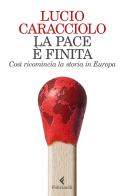 La pace è finita. Così ricomincia la storia in Europa di Lucio Caracciolo edito da Feltrinelli