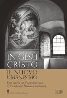 In Gesù Cristo il nuovo umanesimo. Una traccia per il cammino verso il 5° Convegno Ecclesiale Nazionale edito da EDB