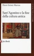 Sant'Agostino e la fine della cultura antica di Henri-Irénée Marrou edito da Jaca Book