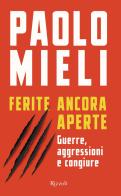 Ferite ancora aperte. Guerre, aggressioni e congiure di Paolo Mieli edito da Rizzoli