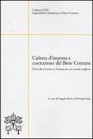 Cultura d'impresa e costruzione del bene comune. L'enciclica Caritas in veritate per un mondo migliore edito da Libreria Editrice Vaticana