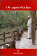 Alle sorgenti della fede. Pellegrinaggio in Terra Santa di Francesco (Jorge Mario Bergoglio) edito da Libreria Editrice Vaticana