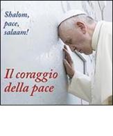 Il coraggio della pace. Shalom, pace, salaam! di Francesco (Jorge Mario Bergoglio) edito da San Paolo Edizioni