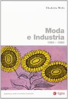 Moda e industria. 1960-1980 di Elisabetta Merlo edito da EGEA