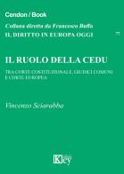 Il ruolo della CEDU. Tra Corte Costituzionale giudici comuni e Corte Europea di Vincenzo Sciarabba edito da Key Editore