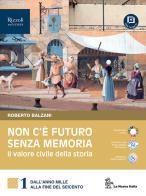 Non c'è futuro senza memoria. Il valore civile della storia. Con Partecipare al futuro. Per le Scuole superiori. Con e-book. Con espansione online vol. 1 di Roberto Balzani edito da La Nuova Italia