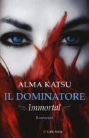 Il dominatore. Immortal di Alma Katsu edito da Longanesi