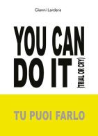 You can do it. (Tu puoi farlo) di Gianni Lardera edito da Youcanprint