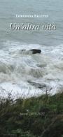 Un'altra vita. Poesie 2018-2022 di Loredana Faletti edito da Tipografia Duc