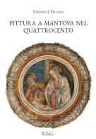 Pittura a Mantova nel Quattrocento. Ediz. illustrata di Stefano L'Occaso edito da Il Rio
