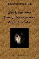 Aldilà del muro. Byron, il levriero nero e storie di vita di Massimo Campo dall'Orto edito da Giovanelli Edizioni