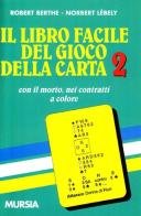 Il libro facile del gioco della carta vol.2 di Robert Berthe, Norbert Lebely edito da Ugo Mursia Editore