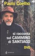 Si racconta sul Cammino di Santiago. Con DVD di Paulo Coelho edito da Bompiani