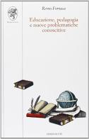 Educazione, pedagogia e nuove problematiche conoscitive di Remo Fornaca edito da Edizioni ETS