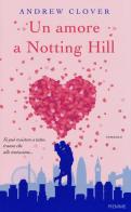 Un amore a Notting Hill di Andrew Clover edito da Piemme