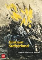 Graham Sutherland 1940-1945. Disegni dalla città in fiamme edito da Skira
