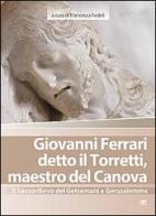 Giovanni Ferrari detto il Torretti, maestro del Canova. Il bassorilievo del Getsemani a Gerusalemme edito da Terra Santa