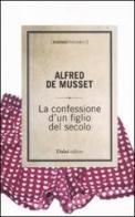 La confessione di un figlio del secolo di Alfred de Musset edito da Dalai Editore