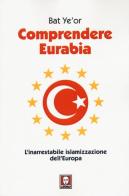Comprendere Eurabia. L'inarrestabile islamizzazione dell'Europa di Bat Ye'or edito da Lindau