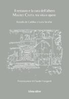 Il restauro e la cura dell'albero. Mauro Civita tra vita e opere di Rossella De Cadilhac, Lucia Serafini edito da Schena Editore