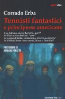 Tennisti fantastici e principesse americane di Corrado Erba edito da Absolutely Free