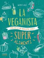 La veganista. Felici e in salute con i super alimenti di Nicole Just edito da Edizioni LSWR