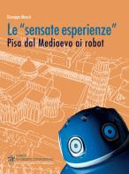 Le «sensate esperienze». Pisa dal medioevo ai robot di Giuseppe Meucci edito da Pacini Editore