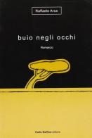 Buio negli occhi di Raffaele Arca edito da Carlo Delfino Editore