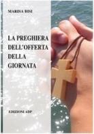 La preghiera dell'offerta della giornata di Marisa Bisi edito da Apostolato della Preghiera