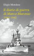 Il diario di guerra di Marco Marozzo 1940 - 1942 di Eligio Motolese edito da Calabria Letteraria