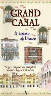 Grand canal. A history of venice. Doges, brigands and navigators, narrated by ancient rooms di Giovanni Cavarzere edito da Arsenale