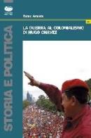 La guerra al colonialismo di Hugo Chàvez di Renzo Amenta edito da Bonanno