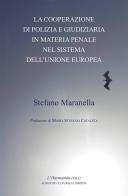 La cooperazione di polizia e giudiziaria in materia penale nel sistema dell'Unione Europea di Stefano Maranella edito da L'Harmattan Italia