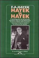Hayek su Hayek. L'autobiografia del più grande pensatore liberale del Novecento di Friedrich A. von Hayek edito da Ponte alle Grazie