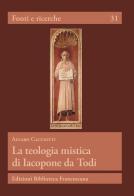 La teologia mistica di Iacopone da Todi di Alvaro Cacciotti edito da Biblioteca Francescana