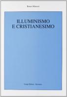 Illuminismo e cristianesimo di Bruno Minozzi edito da Longo Angelo