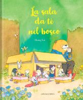 La sala da tè nel bosco. Ediz. a colori di Yue Zhang edito da Arka