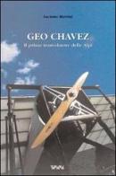 Geo Chavez, il primo trasvolatore delle Alpi di Luciano Martini edito da Tararà