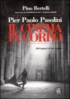 Pier Paolo Pasolini. Il cinema in corpo. Atti impuri di un eretico di Pino Bertelli edito da Croce Libreria
