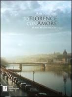 To Florence con amore. 77 ways to love the city. Ediz. illustrata di Jane Fortune edito da The Florentine Press
