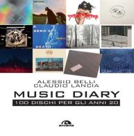 Music diary. 100 dischi per gli anni 20 di Alessio Belli, Claudio Lancia edito da Arcana