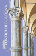 I portici di Bologna. Guida di Daniele Fraccaro edito da In Riga Edizioni