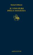 Il vino puro della saggezza di Samuel Johnson edito da Aragno