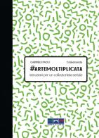 #artemoltiplicata. Istruzioni per un collezionista seriale di Gabriele Paoli edito da Ponti x l'Arte Associazione Culturale