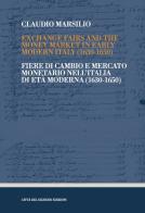 Exchange fairs and the money market in Early Modern Italy (1630-1650)-Fiere di cambio e mercato monetario nell'Italia di Età Moderna (1630-1650) di Claudio Marsilio edito da Città del silenzio